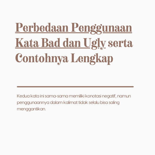 Perbedaan Penggunaan Kata Bad dan Ugly serta Contohnya Lengkap
