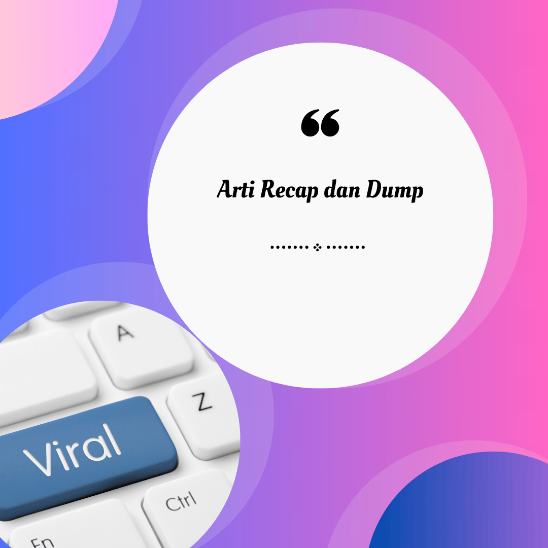 Arti Recap dan Dump